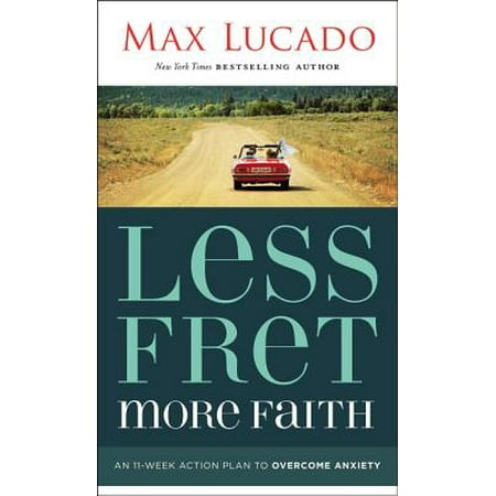 Medication Action Plan - Less Fret, More Faith : An 11-Week Action Plan to Overcome Anxiety