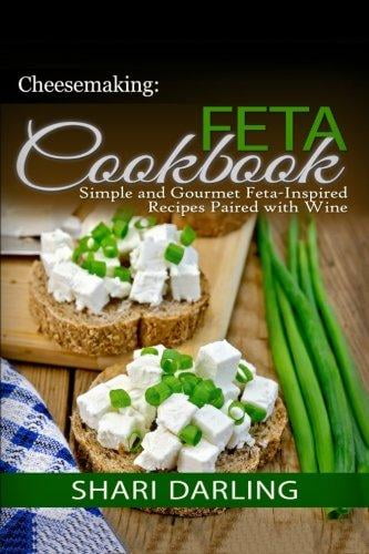 Cheesemaking: Feta Cookbook: Simple and Gourmet Feta-Inspired Recipes Paired with Wine by