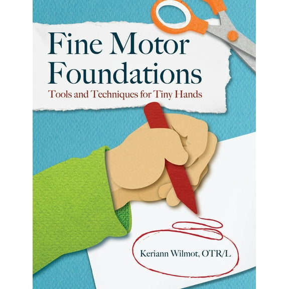 Fine Motor Foundations: Tools and Techniques for Tiny Hands, (Paperback)