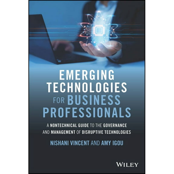 Emerging Technologies for Business Professionals: A Nontechnical Guide to the Governance and Management of Disruptive Te, (Hardcover)