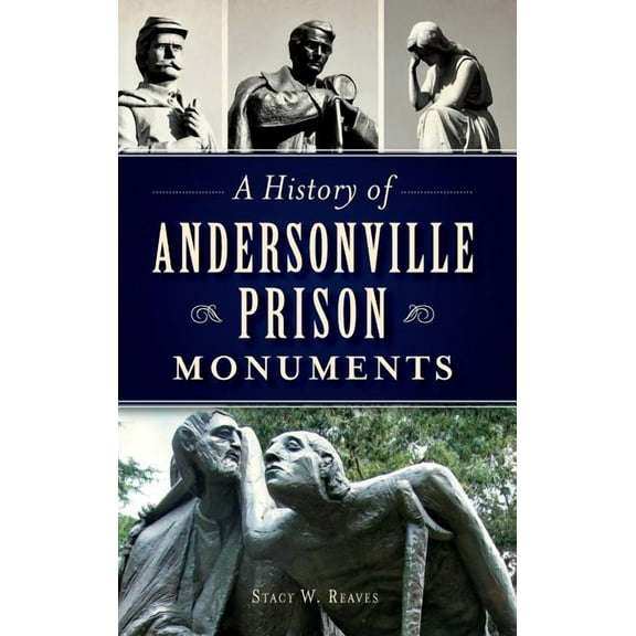 A History of Andersonville Prison Monuments (Hardcover)
