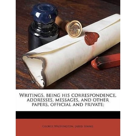 Writings Being His Correspondence Addresses Messages and Other Papers Official and Private; Volume 7 Paperback