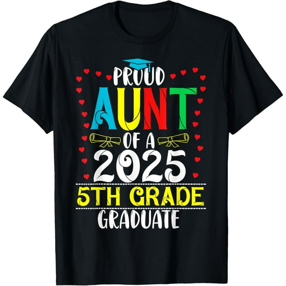 Funny Proud Aunt of a Class of 2025 5th Grade Graduate T-Shirt100% cotton