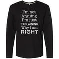 thumbnail image 3 of Inktastic I'm Not Arguing, I'm Just Explaining Why I'm Right Long Sleeve T-Shirt, 3 of 5