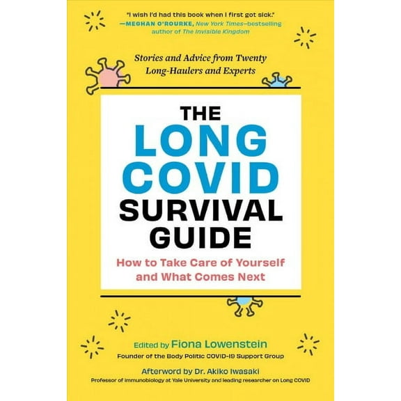 The Long COVID Survival Guide : How to Take Care of Yourself and What Comes Next—Stories and Advice from Twenty Long-Haulers and Experts (Paperback)