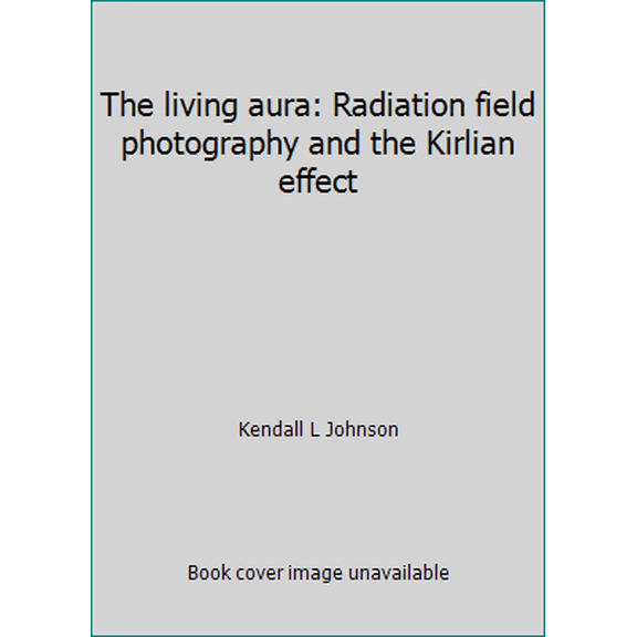 Pre-Owned The living aura: Radiation field photography and the Kirlian effect (Paperback) 0801543126 9780801543128