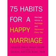 75 Habits for a Happy Marriage : Marriage Advice to Recharge and Reconnect Every Day (Paperback)