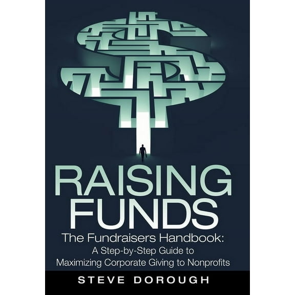 Raising Funds: The Fundraisers Handbook: a Step-By-Step Guide to Maximizing Corporate Giving to Nonprofits (Hardcover)