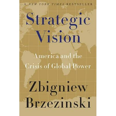 Strategic Vision : America and the Crisis of Global