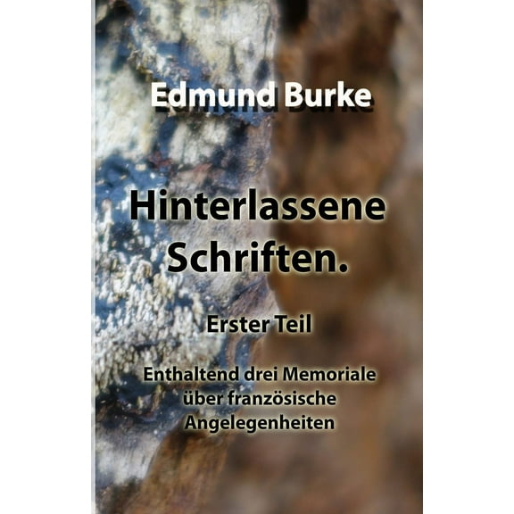 Hinterlassene Schriften. Erster Teil: Enthaltend drei Memoriale Ã¼ber franzÃ¶sische Angelegenheiten, (Paperback)