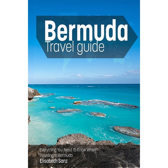 Bermuda travel guide: Everything You Need To Know When Traveling to Bermuda. (Paperback)