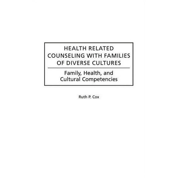 International Contributions in Psycholog Health Related Counseling with Families of Diverse Cultures: Family, Health, and Cultural Competencies, (Hardcover)