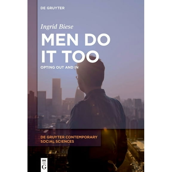 de Gruyter Contemporary Social Sciences Men Do It Too: Opting Out and in, Book 2, (Hardcover)
