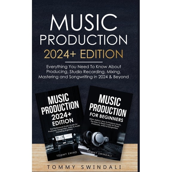 Music Production: Everything You Need To Know About Producing Music and Songwriting, (Hardcover)