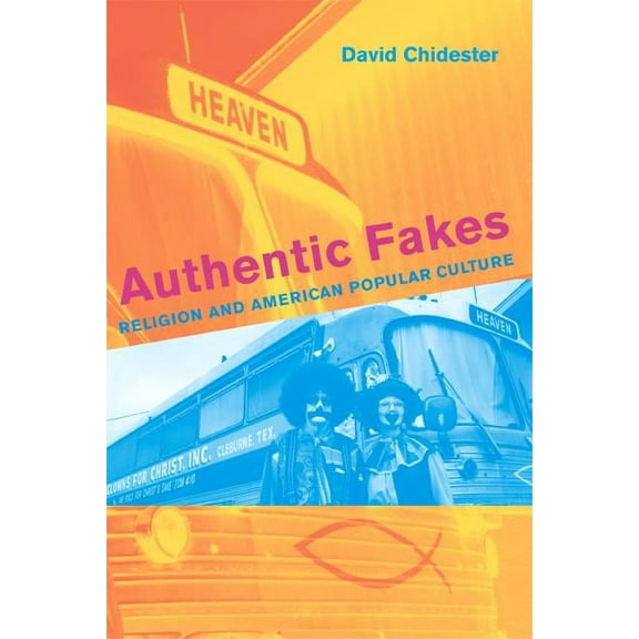 Authentic Fakes : Religion and American Popular Culture (Edition 1) (Paperback)