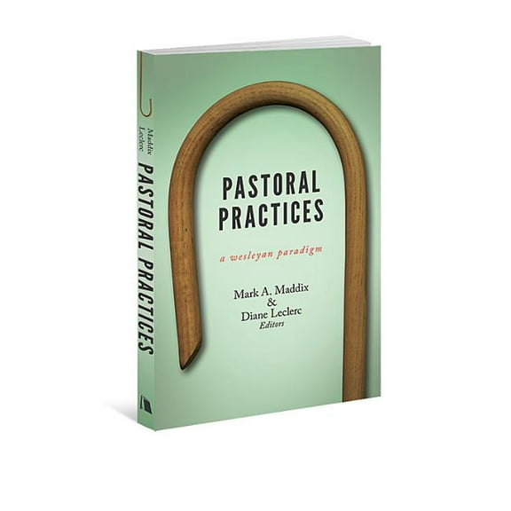 Pastoral Practices: A Wesleyan Paradigm, (Paperback)