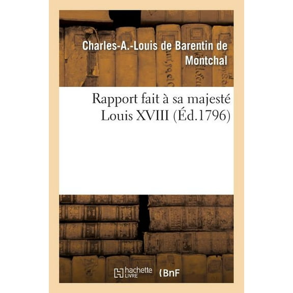 Rapport Fait a Sa Majeste Louis XVIII