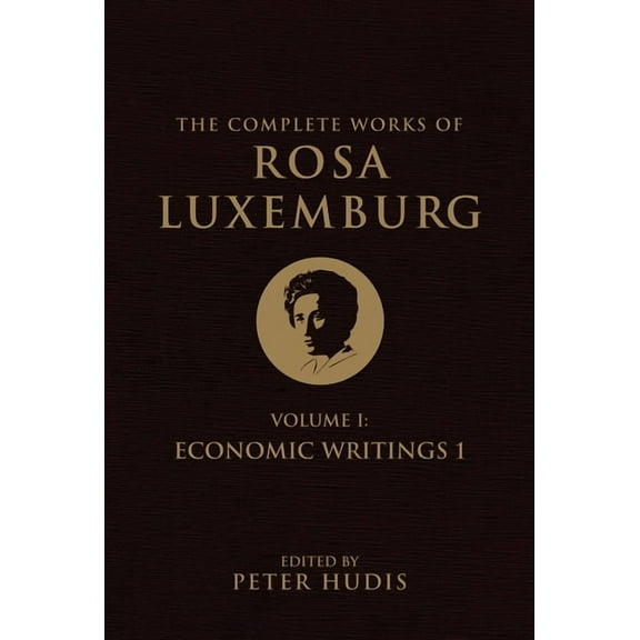 The Complete Works of Rosa Luxemburg, Volume I: Economic Writings 1, (Paperback)