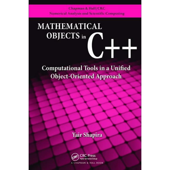 Chapman & Hall/CRC Numerical Analysis an Mathematical Objects in C  : Computational Tools in A Unified Object-Oriented Approach, (Paperback)