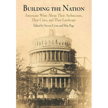 Building the Nation: Americans Write about Their Architecture Their Cities and Their Landscape (Paperback)