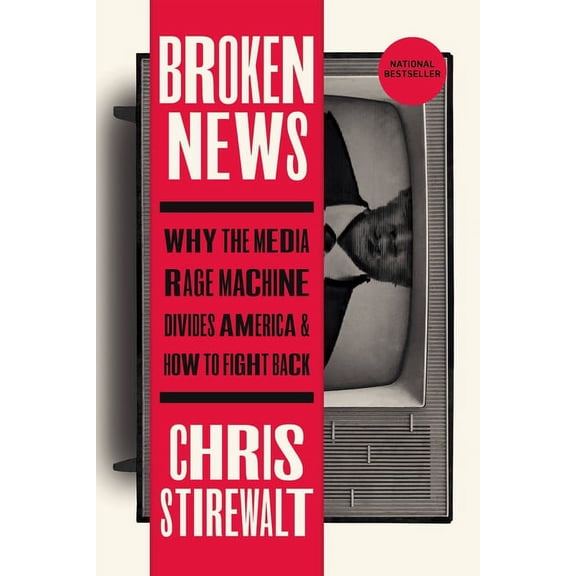 Broken News: Why the Media Rage Machine Divides America and How to Fight Back, (Paperback)