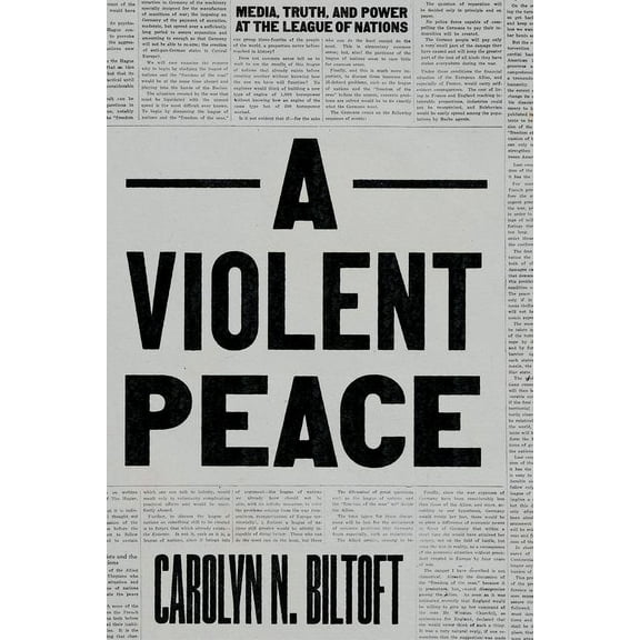 A Violent Peace : Media, Truth, and Power at the League of Nations (Edition 1) (Hardcover)