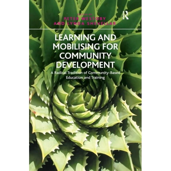 Learning and Mobilising for Community Development: A Radical Tradition of Community-Based Education and Training. Edited, (Paperback)