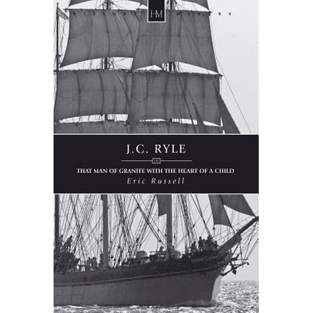 J.C. Ryle : That Man of Granite with the Heart of a (Best Of Jc Ryle)