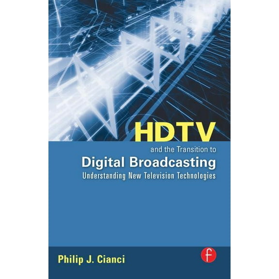 HDTV and the Transition to Digital Broadcasting: Understanding New Television Technologies, (Paperback)