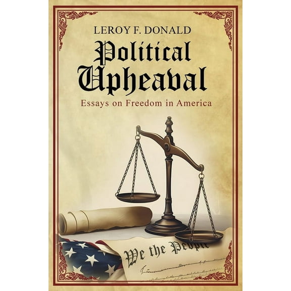 Political Upheaval: Essays on Freedom in America, (Paperback)