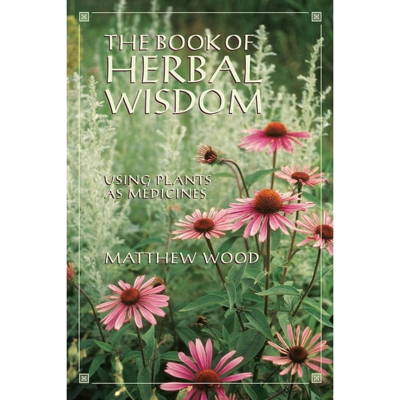 The Book of Herbal Wisdom: Using Plants as Medicines, (Paperback)
