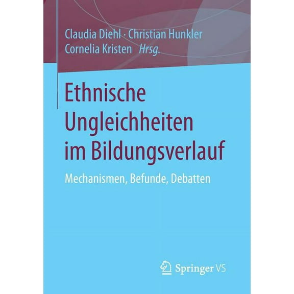 Ethnische Ungleichheiten Im Bildungsverlauf: Mechanismen, Befunde, Debatten, (Paperback)