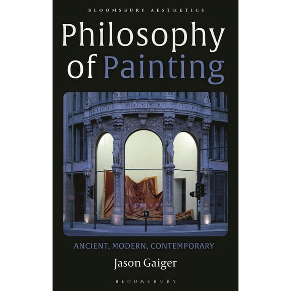 Bloomsbury Aesthetics Philosophy of Painting: Ancient, Modern, Contemporary, (Hardcover)