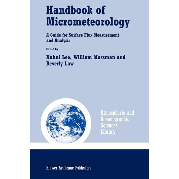 Atmospheric and Oceanographic Sciences L Handbook of Micrometeorology: A Guide for Surface Flux Measurement and Analysis, Book 29, (Paperback)