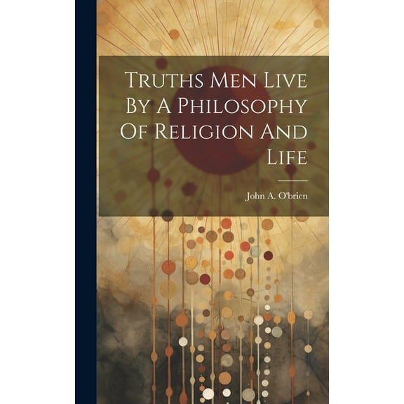 Truths Men Live By A Philosophy Of Religion And Life (Hardcover)