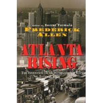 Atlanta Rising: The Invention of an International City 1946-1996, (Hardcover)