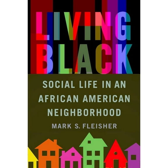 Living Black: Social Life in an African American Neighborhood, (Paperback)