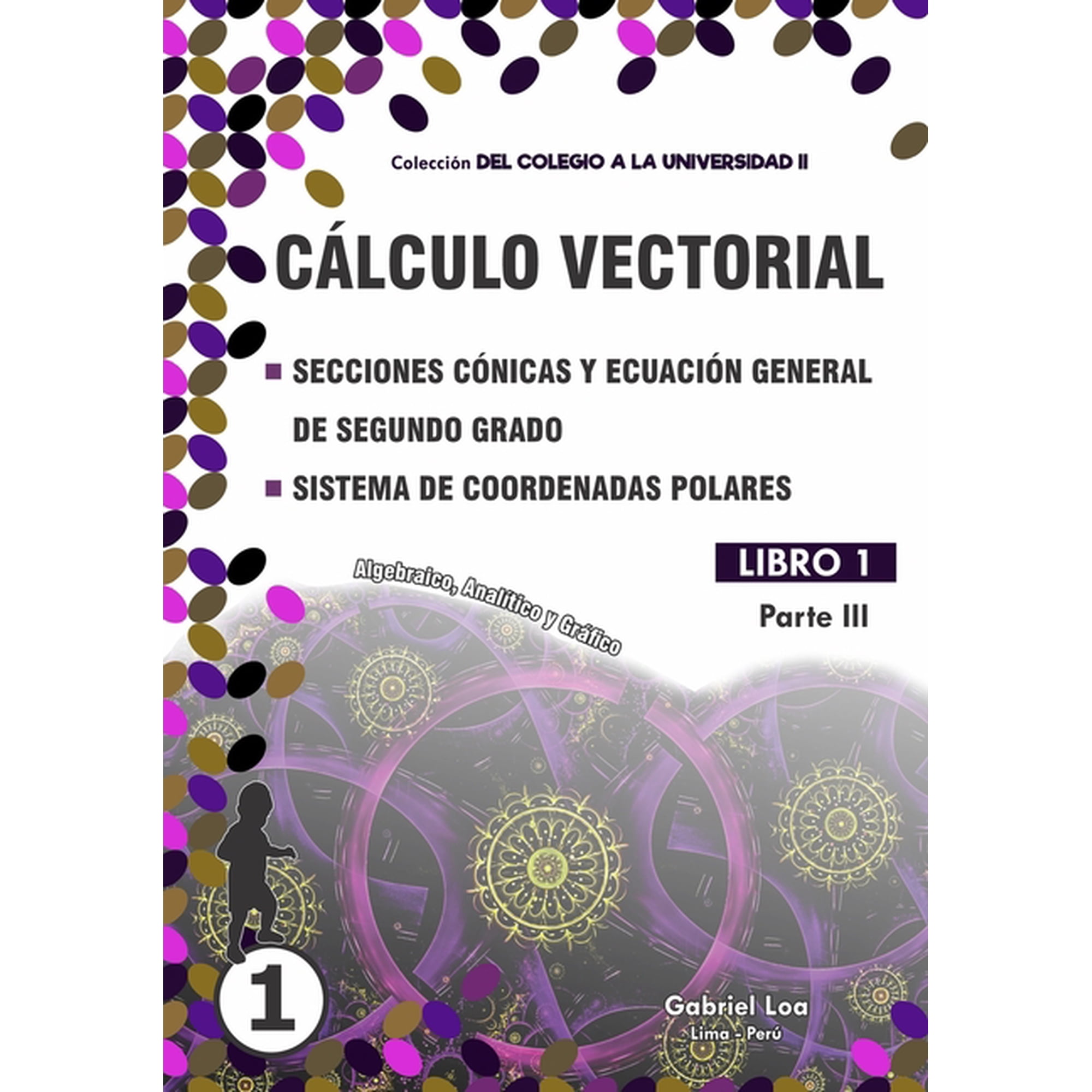 Colección del Colegio a la Universidad II: Cálculo vectorial: Secciones cónicas - Ecuación general y Sistema de coordenadas polares (Paperback)