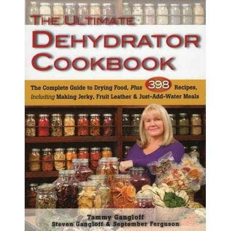 - The Ultimate Dehydrator Cookbook: The Complete Guide to Drying Food, Plus 398 Recipes, Including Making Jerky, Fruit Leather & Just-Add-Water Meals