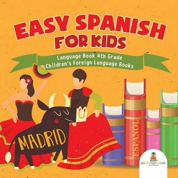 Easy Spanish for Kids - Language Book 4th Grade Children's Foreign Language Books, (Paperback)