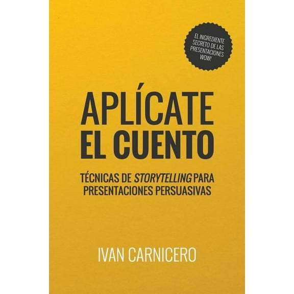 AplÃcate el cuento: Técnicas de storytelling para presentaciones persuasivas (Paperback)