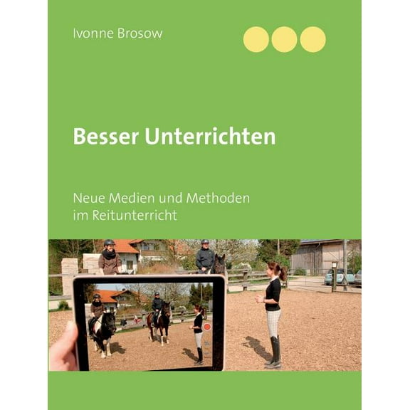 Besser unterrichten: Neue Medien und Methoden im Reitunterricht, (Paperback)