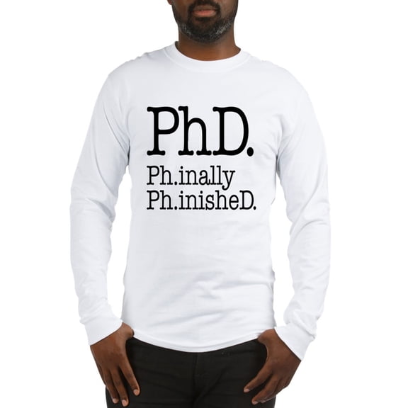 CafePress - Phd Finally Finished - Unisex Cotton Long Sleeve T-Shirt
