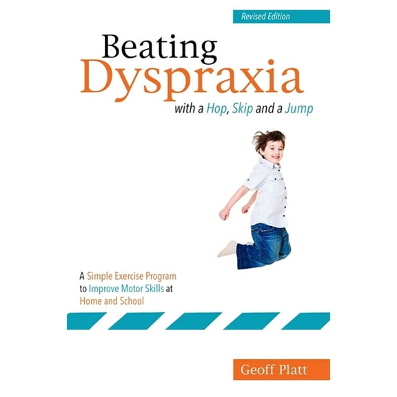 Beating Dyspraxia with a Hop, Skip and a Jump: A Simple Exercise Program to Improve Motor Skills at Home and School Revi, (Paperback)
