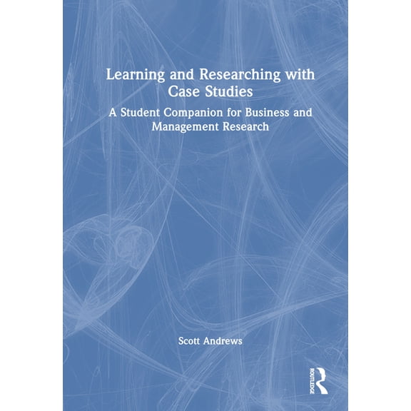 Learning and Researching with Case Studies: A Student Companion for Business and Management Research, (Hardcover)