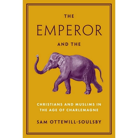 The Emperor and the Elephant: Christians and Muslims in the Age of Charlemagne, (Paperback)