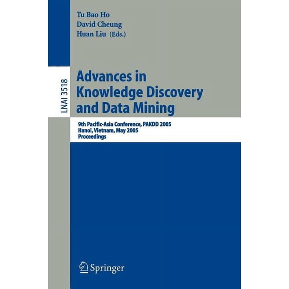 Advances in Knowledge Discovery and Data Mining: 9th Pacific-Asia Conference, Pakdd 2005, Hanoi, Vietnam, May 18-20, 200, (Paperback)