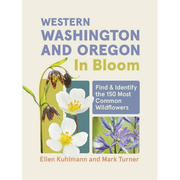 In Bloom Western Washington and Oregon in Bloom: Find and Identify the 150 Most Common Wildflowers, (Paperback)