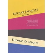 Bipolar Sagacity (Integrity Versus Faithlessness) Volume 2 : Those Ruminations, Lamentations, Exhortations, Sayings and Aphorisms in Reference to the Spiritual, Physical, Social, Psychological and Vocational Issues of Life (Hardcover)