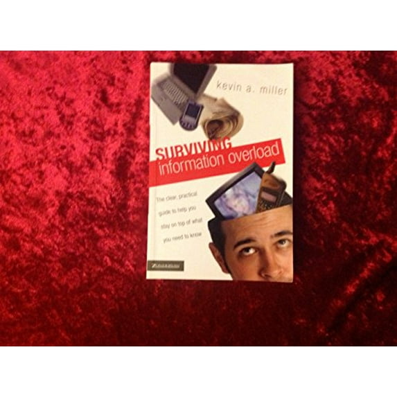 Pre-Owned Surviving Information Overload: The Clear, Practical Guide to Help You Stay on Top of What You Need to Know (Paperback) 031025115X 9780310251156